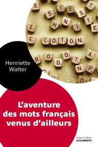Title: L'Aventure des mots français venus d'ailleurs, Author: Henriette Walter