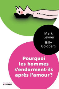 Title: Pourquoi les hommes s'endorment-ils après l'amour ?, Author: Billy Goldberg