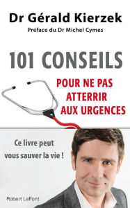 Title: 101 conseils pour ne pas atterrir aux urgences, Author: Gérald Kierzek