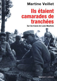 Title: Ils étaient camarades de tranchées, Author: Louis Maufrais