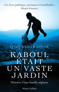 Title: Kaboul était un vaste jardin, Author: Omar Qais Akbar