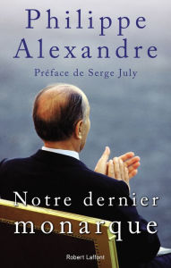 Title: Notre dernier monarque, Author: Philippe Alexandre