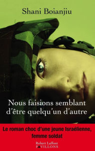 Title: Nous faisions semblant d'être quelqu'un d'autre, Author: Shani Boianjiu