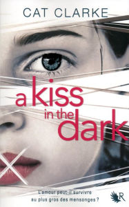 Title: A Kiss in the Dark, Author: Cat CLARKE