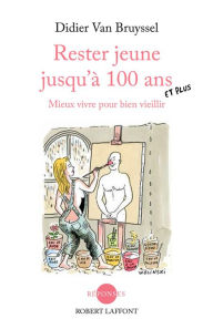 Title: Rester jeune jusqu'à 100 ans et plus, Author: Didier VAN BRUYSSEL