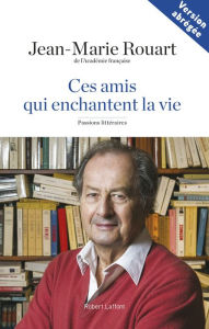 Title: Ces amis qui enchantent la vie, Author: Jean-Marie Rouart