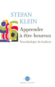 Title: Apprendre à être heureux, Author: Stefan Klein