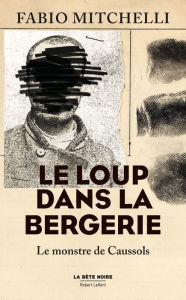 Title: Le Loup dans la bergerie - Le monstre de Caussols, Author: Fabio M. Mitchelli