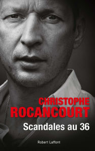 Title: Scandales au 36, Author: Christophe Rocancourt