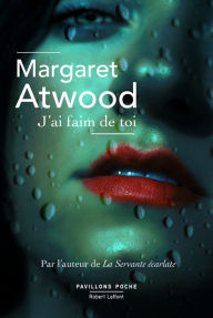 Title: J'ai faim de toi - Nouvelle numérique inédite, Author: Margaret Atwood