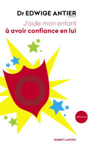 Title: J'aide mon enfant à avoir confiance en lui, Author: Edwige ANTIER