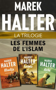 Title: La Trilogie Les Femmes de l'islam, Author: Marek HALTER