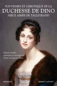 Title: Souvenirs et chronique de la duchesse de Dino, nièce aimée de Talleyrand, Author: Duchesse De DINO