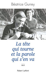 Title: La tête qui tourne et la parole qui s'en va, Author: Béatrice Gurrey