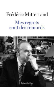 Title: Mes regrets sont des remords, Author: Frédéric Mitterrand