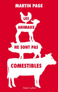 Title: Les Animaux ne sont pas comestibles, Author: Martin PAGE