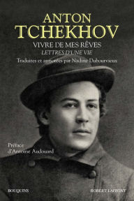 Title: Vivre de mes rêves, Author: Anton Tchekhov