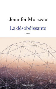 Title: La Désobéissante, Author: Jennifer Murzeau