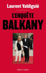 Title: L'Enquête Balkany, Author: Laurent Valdiguié