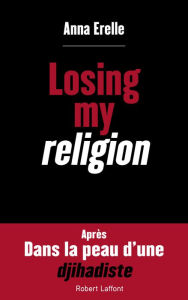 Title: Losing my religion, Author: Anna ERELLE