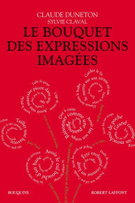 Title: Le Bouquet des expressions imagées, Author: Claude Duneton