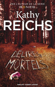 Title: Délires mortels, Author: Kathy Reichs