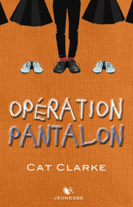 Title: Opération Pantalon, Author: Cat Clarke