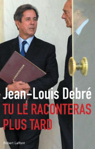 Title: Tu le raconteras plus tard, Author: Jean-Louis Debré