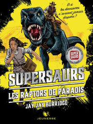 Title: Supersaurs, Livre I : Les Raptors de Paradis, Author: Jay Jay Burridge