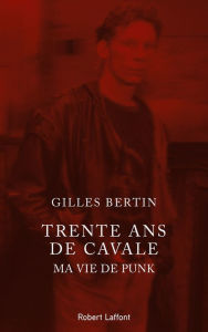 Title: Trente ans de cavale, Author: Gilles Bertin