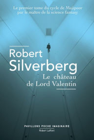 Title: Le Château de Lord Valentin, Author: Robert Silverberg