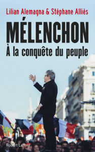 Title: Mélenchon, à la conquête du peuple, Author: Stéphane Alliès