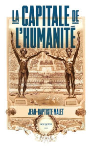 Title: La Capitale de l'Humanité, Author: Jean-Baptiste Malet