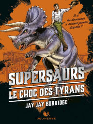 Title: Supersaurs, Livre III : Le Choc des tyrans, Author: Jay Jay Burridge