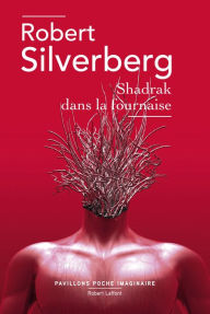 Title: Shadrak dans la fournaise, Author: Robert Silverberg