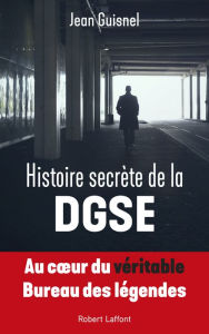 Title: Histoire secrète de la DGSE, Author: Jean Guisnel