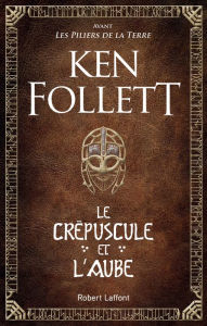 Title: Le Crépuscule et l'Aube, Author: Ken Follett