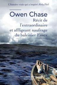 Title: Récit de l'extraordinaire et affligeant naufrage du baleinier Essex, Author: Owen Chase