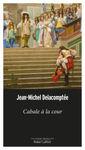 Title: Cabale à la Cour, Author: Jean-Michel Delacomptée