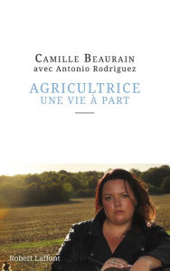 Title: Agricultrice, une vie à part, Author: Camille Beaurain