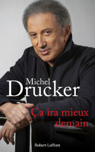 Title: Ça ira mieux demain, Author: Michel Drucker