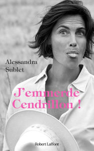 Title: J'emmerde Cendrillon !, Author: Alessandra Sublet