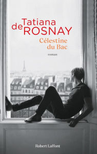 Title: Célestine du Bac, Author: Tatiana de Rosnay
