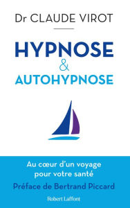 Title: Hypnose et autohypnose - Au coeur d'un voyage pour votre santé, Author: Claude Virot