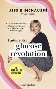 Title: Faites votre glucose révolution: La formule scientifique efficace pour perdre du poids et retrouver votre énergie, Author: Jessie Inchauspé