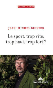 Title: Le Sport, trop vite, trop haut, trop fort ?, Author: Jean-Michel Besnier