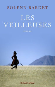 Title: Les Veilleuses - L'histoire d'une femme himba face à l'avancée de la modernité en Namibie, Author: Solenn Bardet