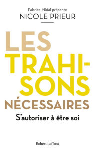 Title: Les Trahisons nécessaires - S'autoriser à être soi, Author: Nicole Prieur