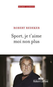 Title: Sport, je t'aime moi non plus, Author: Robert Redeker