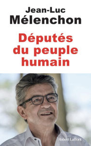 Title: Députés du peuple humain, Author: Jean-Luc Mélenchon